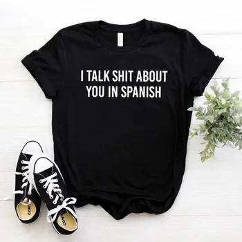 Mluvím Sračky O Vás V španělština Latina Ženy, tričko Bavlněné Bederní Vtipné tričko Dárkové Lady Yong Girl Top Tee Drop Loď ZY-446