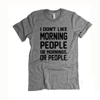 Nemám ráda ráno nebo dopoledne Muži Ženy T Košile Casual Vtipné Tričko Pro Lady Top Tee Bederní Ženské T-Shirt